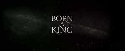 [Intro music] - Born a King