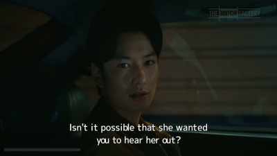 Isn't it possible that she wanted
you to hear her out? - Drive My Car