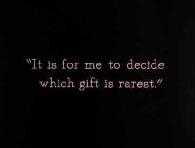 It is for me to decide
which gift is rarest. - The Thief of Bagdad