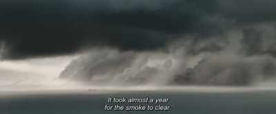It took almost a year
for the smoke to clear. - The Burning Sea
