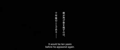It would be ten years
before he appeared again. - Rurouni Kenshin: The Beginning