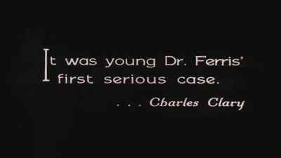 It was young Dr. Feris'
first serious case. - The Penalty