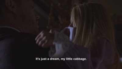 It's just a
dream, my little cabbage. - The OA