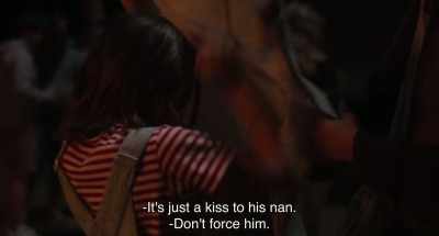 -It's just a kiss to his nan.
-Don't force him. - 20,000 Species of Bees