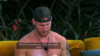 IT'S SOMETHING I THINK SHE MIGHT
NEED, BUT THAT'S ALSO LIKE NOT - Love Island