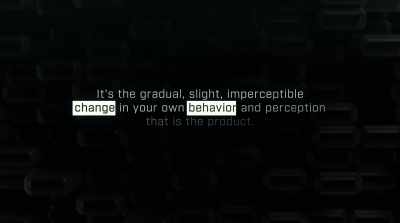 It's the gradual, slight,
imperceptible change - The Social Dilemma