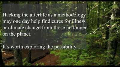 It's worth exploring
the possibility. - Hacking the Afterlife