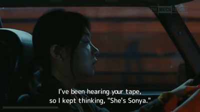 I've been hearing your tape,
so I kept thinking, "She's Sonya." - Drive My Car