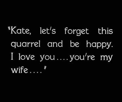 Kate, Let's forget this quarrel
and be happy. - City Girl