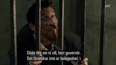 Kill me if you wish, Governor.
It will not alter your plight. - Jamestown