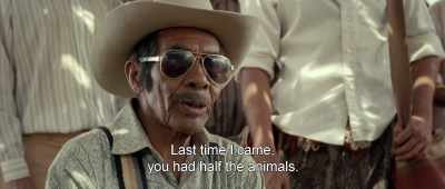 Last time I came,
you had half the animals. - Birds of Passage