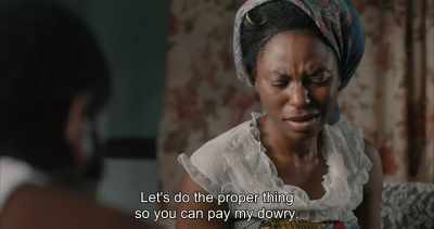 Let's do the proper thing
so you can pay my dowry. - Swallow