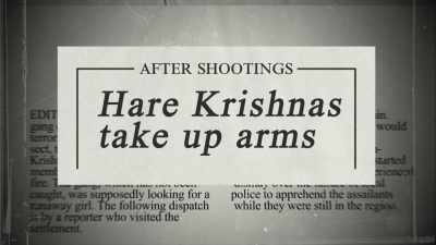 Like, they armed themselves.
They had target practice. - Krishnas: Gurus. Karma. Murder.