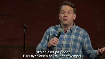 Like, at work or school.
Or the airport is a great example. - Mike Birbiglia: Thank God for Jokes