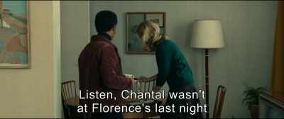 Listen,
Chantal wasn't at Florence's last night. - An Impossible Love