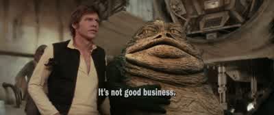 Look, jabba, even I get boarded sometimes. - Star Wars: Episode IV   A New Hope