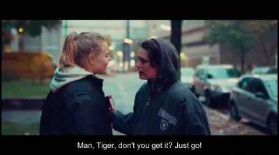 Man, Tiger, you got me
understand me now? Go away! Yes. - Tiger Girl