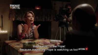 Maybe even to the Pope!
Because maybe the Pope is watching us too! - The Young Pope