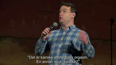 Maybe this is a new type of orgasm. - Mike Birbiglia: Thank God for Jokes