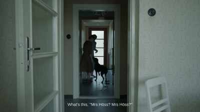 Mrs Höss?
-What's this, "Mrs Höss? Mrs Höss?" - The Zone of Interest