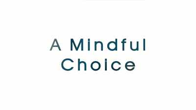 [MUSIC PLAYING] - A Mindful Choice