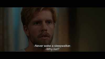 - Never wake a Sleepwalker.
- Why not? - Lake of Death