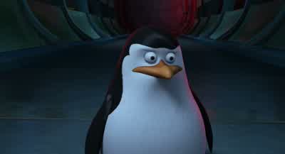 No. But maybe you should be. - Penguins of Madagascar