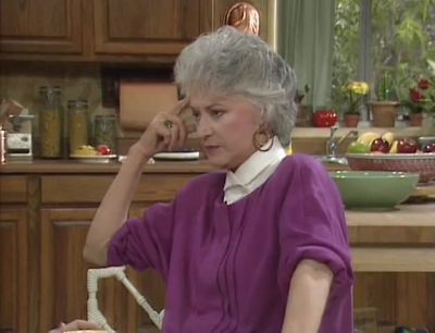 No I wanted to ask you do you think Blanche has been picking on me lately - The Golden Girls