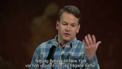 No, really. When I moved to New York,
she was upset, and I'd go, "Why?" - Mike Birbiglia: Thank God for Jokes