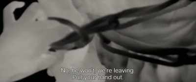 No, he won't, we're leaving.
Pull your hand out. - Monos