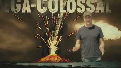 Nobody has ever seen a
mega-colossal volcano, - Six Degrees with Mike Rowe