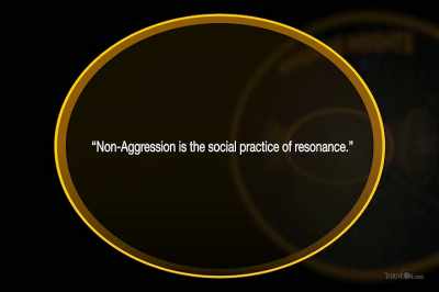 Non-Aggression is the
social practice of resonance. - Thrive II: This Is What It Takes