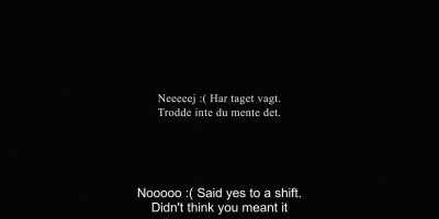 Nooooo:( Said yes to a shift.
Didn't think you meant it. - Another Round