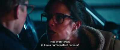Not every brain
is like a damn instant camera! - Hot Dog