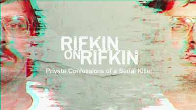  [ominous music] - Rifkin on Rifkin: Private Confessions of a Serial Killer