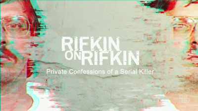  [ominous music] - Rifkin on Rifkin: Private Confessions of a Serial Killer