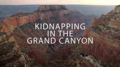 [ominous music] - Kidnapping in the Grand Canyon