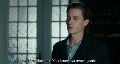 Only modern art You
know, avant-garde.
. - Never Look Away