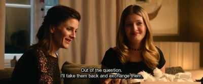 Out of the question.
I'll take them back and exchange them. - Hot Dog