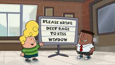 "Please bring deep rage to kiss window." - The Epic Tales of Captain Underpants
