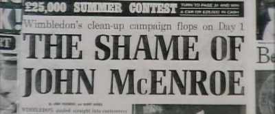 PRESENTER 2:
The Wimbledon press got into a fracas - McEnroe
