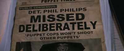 "Puppet cops won't shoot
other puppets." - The Happytime Murders