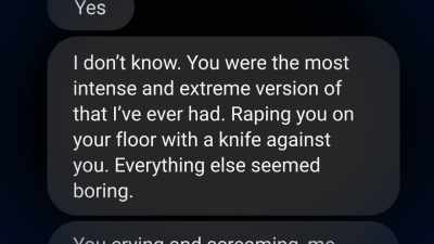 Raping you on your floor
with a knife against you. - House of Hammer
