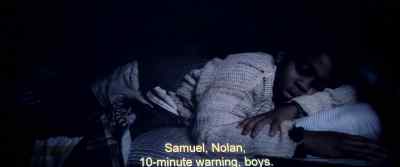 Samuel, Nolan,
10-minute warning, boys. - Never Let Go