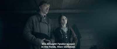 She brought Fyodor supper
in the fields, then vanished. - Gogol. Viy