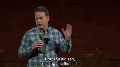 She's late for everything,
and I'm an on-time person. - Mike Birbiglia: Thank God for Jokes