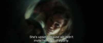 She's upset because we didn't
invite her to Wolf's party. - Monos