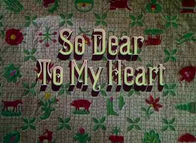 So dear to my heart - So Dear to My Heart
