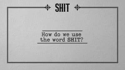So, how do we use
the word "shit"? - History of Swear Words
