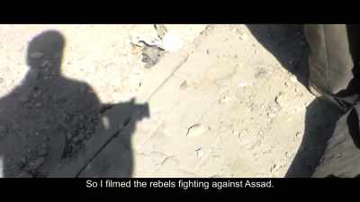 So I filmed the rebels
fighting against Assad. - City of Ghosts